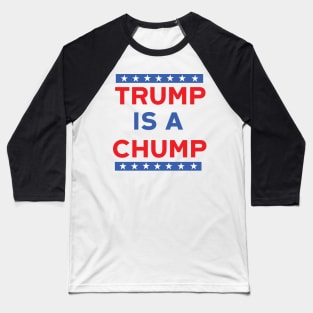 Trump Is A Chump Baseball T-Shirt